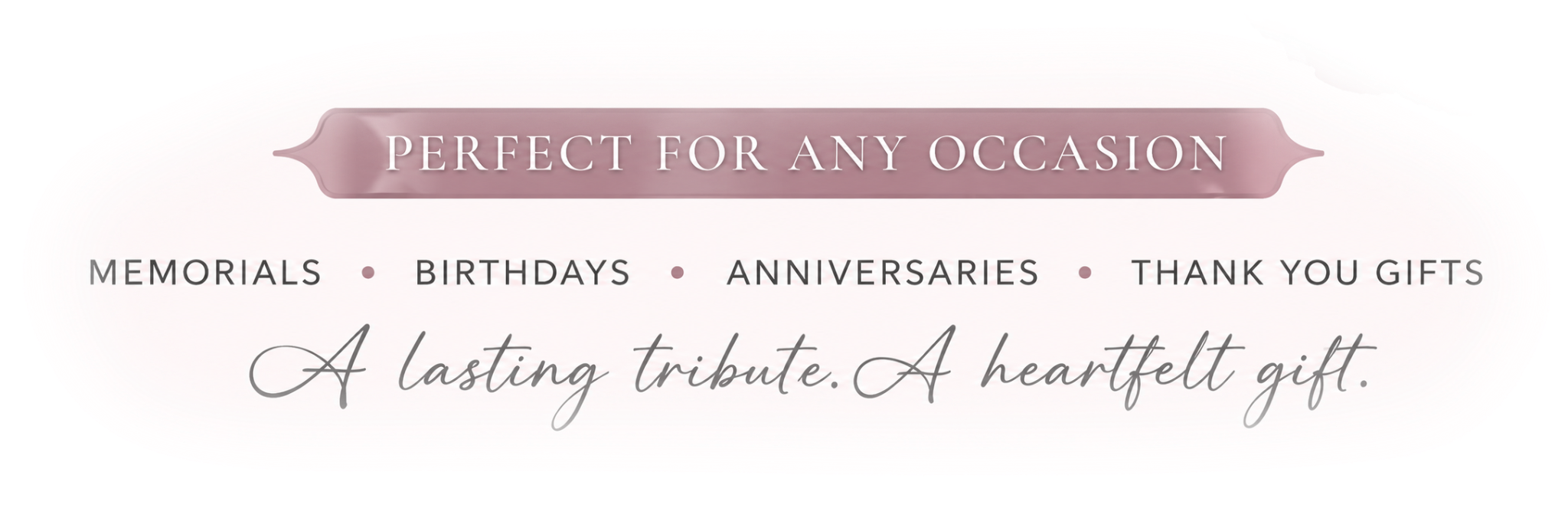 Perfect for any occasion: memorials, birthdays, anniversaries and thank you gifts